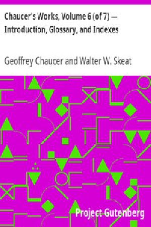 [Gutenberg 43097] • Chaucer's Works, Volume 6 (of 7) — Introduction, Glossary, and Indexes